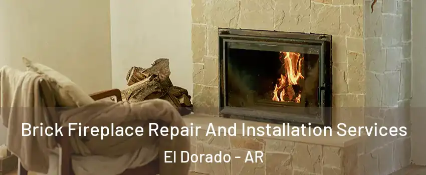  Brick Fireplace Repair And Installation Services El Dorado - AR