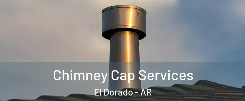  Chimney Cap Services El Dorado - AR