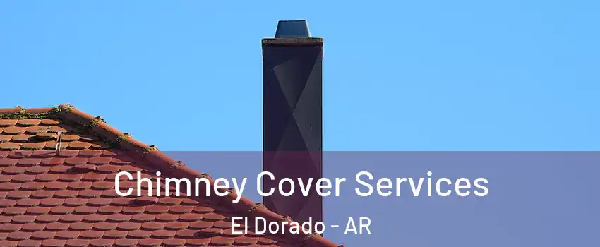  Chimney Cover Services El Dorado - AR