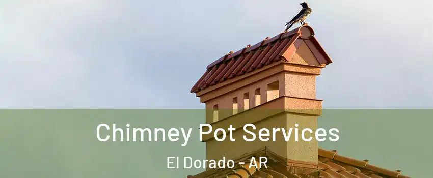  Chimney Pot Services El Dorado - AR