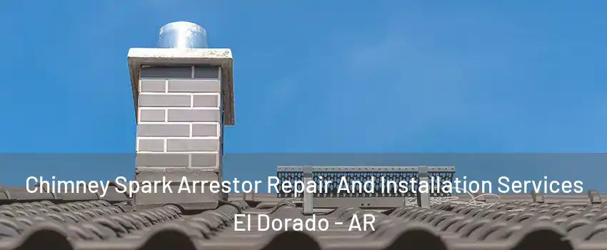  Chimney Spark Arrestor Repair And Installation Services El Dorado - AR