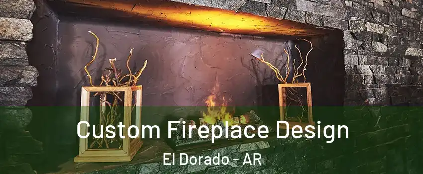  Custom Fireplace Design El Dorado - AR