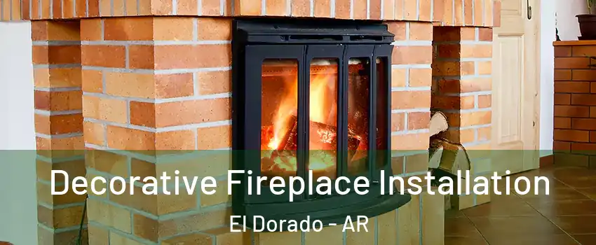 Decorative Fireplace Installation El Dorado - AR