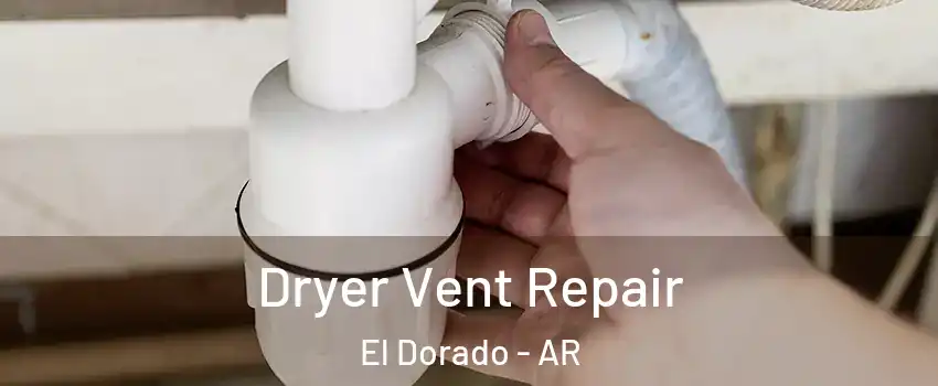  Dryer Vent Repair El Dorado - AR