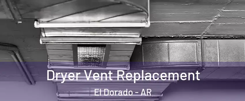  Dryer Vent Replacement El Dorado - AR