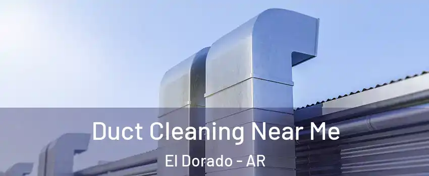  Duct Cleaning Near Me El Dorado - AR