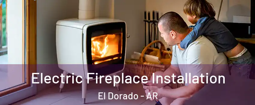  Electric Fireplace Installation El Dorado - AR