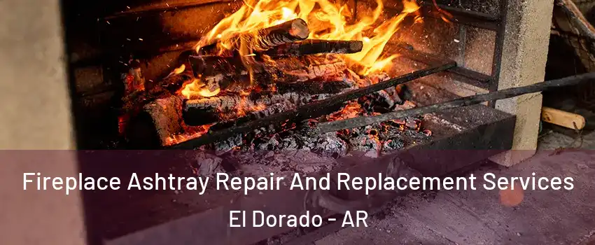  Fireplace Ashtray Repair And Replacement Services El Dorado - AR