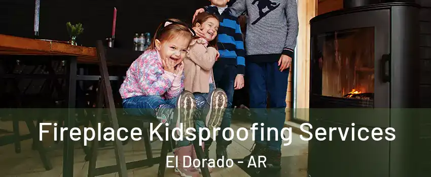  Fireplace Kidsproofing Services El Dorado - AR