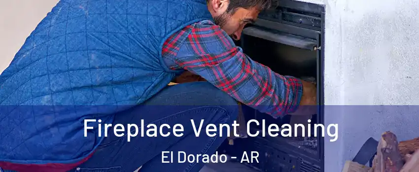  Fireplace Vent Cleaning El Dorado - AR