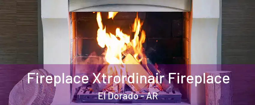  Fireplace Xtrordinair Fireplace El Dorado - AR