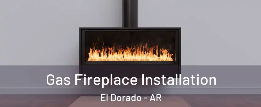  Gas Fireplace Installation El Dorado - AR