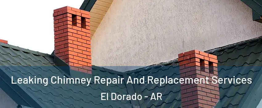  Leaking Chimney Repair And Replacement Services El Dorado - AR