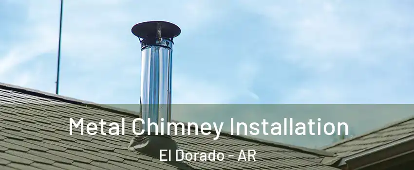  Metal Chimney Installation El Dorado - AR