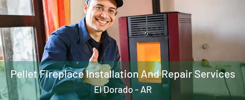  Pellet Fireplace Installation And Repair Services El Dorado - AR