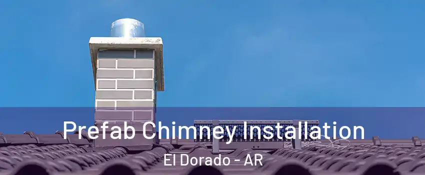  Prefab Chimney Installation El Dorado - AR