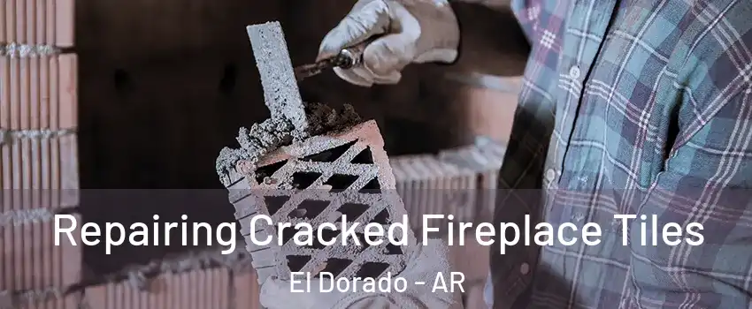  Repairing Cracked Fireplace Tiles El Dorado - AR