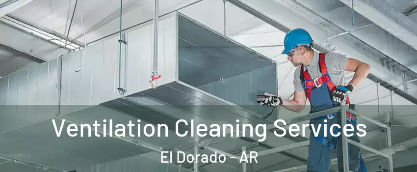  Ventilation Cleaning Services El Dorado - AR